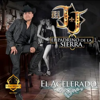 El Acelerado by JJ El Padrino De La Sierra