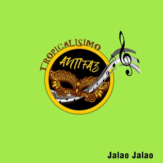 Jalao Jalao by Tropicalísimo Antifaz