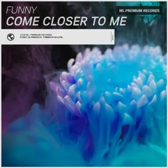 Come Closer To Me by Funny