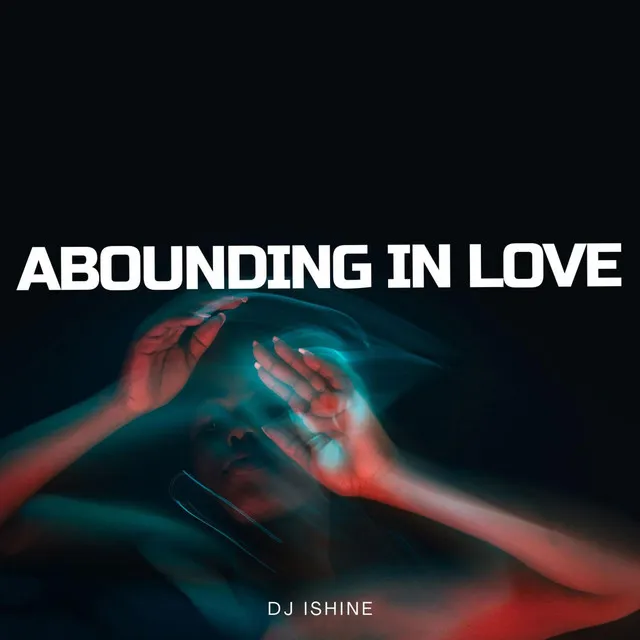 Abounding in Love