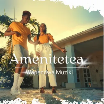 Amenitetea by Wapendwa Muziki