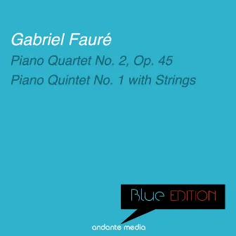 Blue Edition - Fauré: Piano Quartet No. 2, Op. 45 & Piano Quintet No. 1 with Strings by Jacqueline Eymar