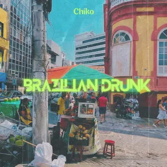 Brazilian Drunk by Chiko