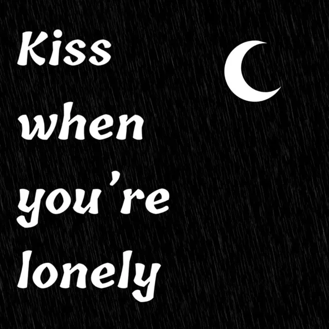 Kiss When You're Lonely