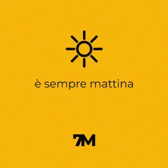 è sempre mattina by 7M