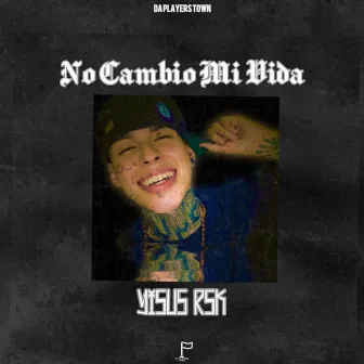 No Cambio Mi Vida by Yisus RSK