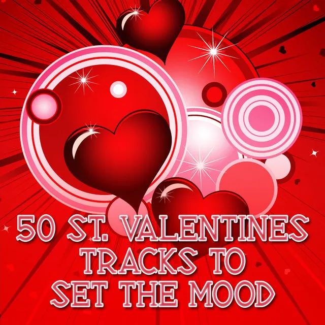 50 St. Valentines Tracks to Set the Mood (St. Valentin, Valentinstag, San Valentino, Dia De Valentin)