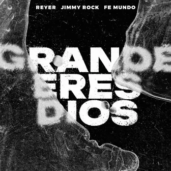 Grande Eres Dios by JIMMY ROCK