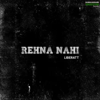 Rehna Nahi by Liberatt