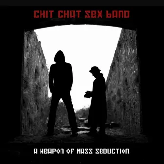 A Weapon Of Mass Seduction by Chit Chat Sex Band