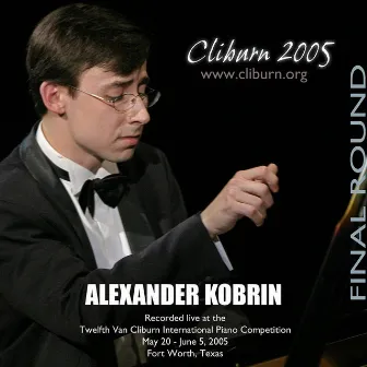 2005 Van Cliburn International Piano Competition Final Round by Alexander Kobrin