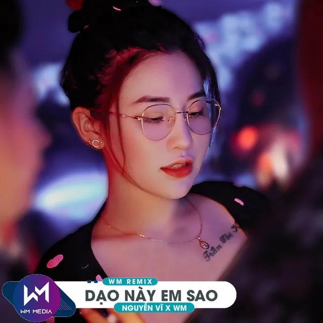 Dạo Này Em Sao (WM Remix)