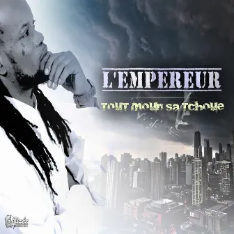 Tout moune sa tchoué by L'empereur