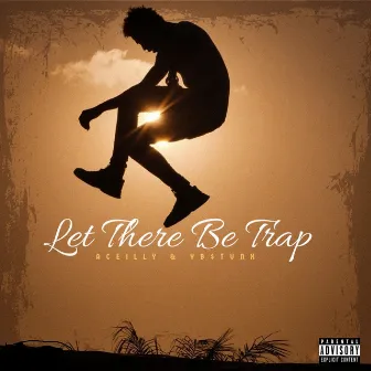 LET THERE BE TRAP by ACE ILLY