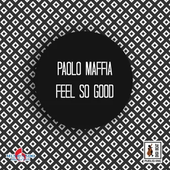 Feel so Good by Paolo Maffia