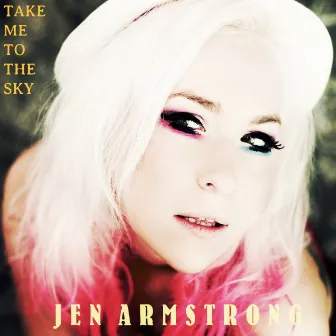 Take Me to the Sky (Remixes) by Jen Armstrong