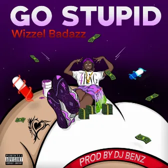 GO STUPID by Wizzel Badazz