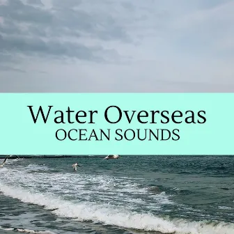 Water Overseas - Ocean Sounds by Cosmic Rain Sounds