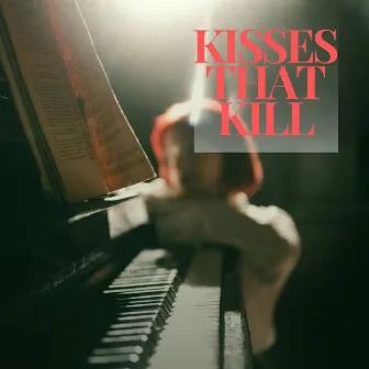 Kisses That Kill by Piano Marico