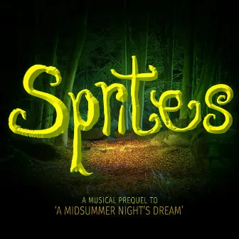 Sprites (A Musical Prequel to 'a Midsummer Night's Dream') by Cast of Sprites