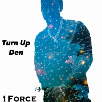 Turn up Den by 1Force