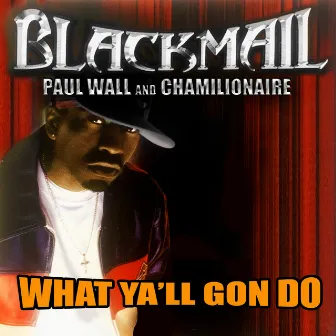 What Ya'll Gone Do? by Blackmail