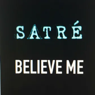 Believe Me by Satré