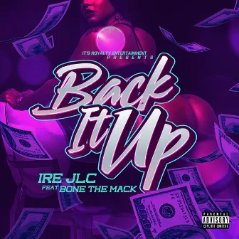 Back It Up by IRE JLC