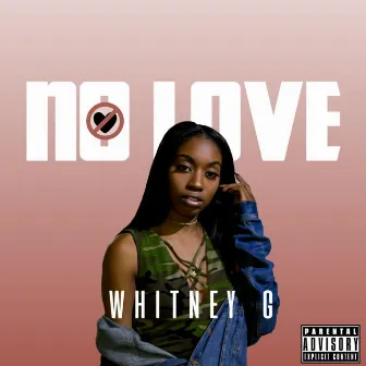 No Love by Whitney G