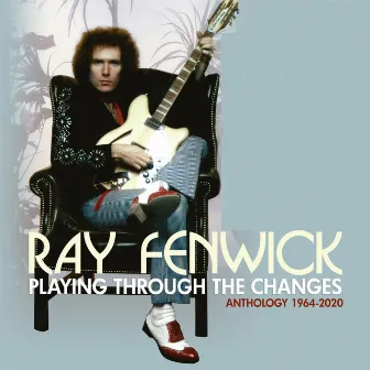 Playing Through The Changes: Anthology 1964-2020 by Ray Fenwick