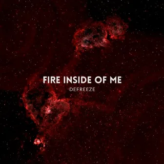 Fire Inside Of Me by DEFREEZE