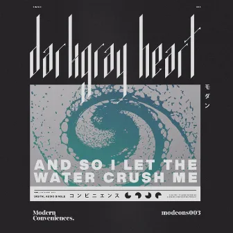 And So I Let The Water Crush Me by Darkgray Heart