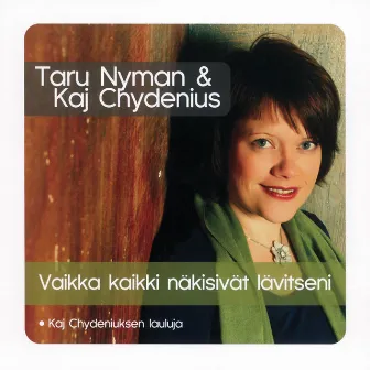 Vaikka kaikki näkisivät lävitseni - Kaj Chydeniuksen lauluja by Taru Nyman & Kaj Chydenius