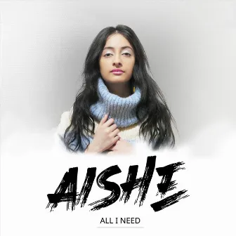 All I Need by Aishe