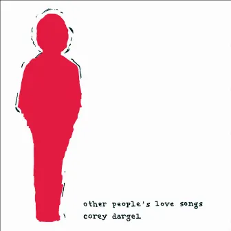 Other People's Love Songs by Corey Dargel