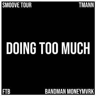 Doing Too Much by Smoove Tour