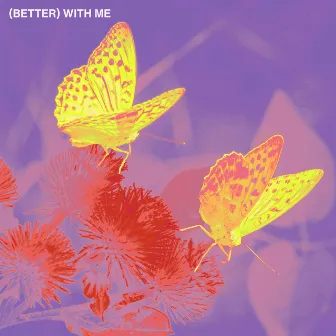 (BETTER) WITH ME by PVRPLE.