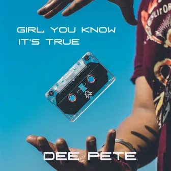 Girl You Know It’s True by Dee Pete