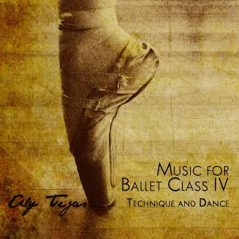 Music For Ballet Class IV: Technique and Dance by Aly Tejas