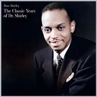 The Classic Years of Dr. Shirley by Don Shirley