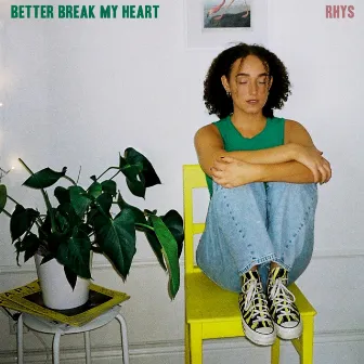 Better Break My Heart by Rhys