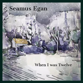 When I Was Twelve by Seamus Egan