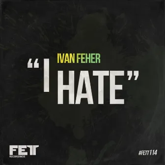 I Hate by Ivan Feher