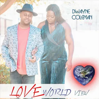 Love World View by Dwayne Coleman