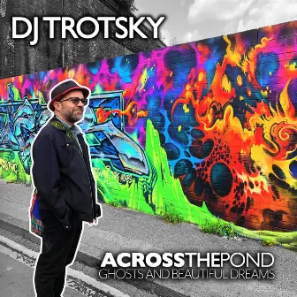 Across the Pond: Ghosts and Beautiful Dreams by DJ Trotsky