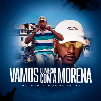 Vamos Começar com a Morena by MC R10