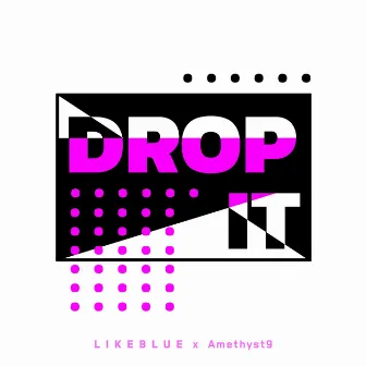 Drop It by LIKEBLUE