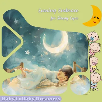 Evening Embrace for Sleepy Eyes by Baby Lullaby Dreamers