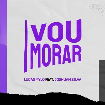 Vou Morar by Lucas Mylo