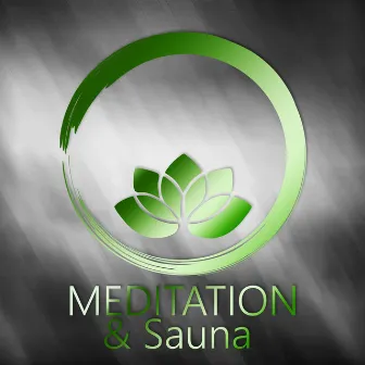 Meditation & Sauna – Tiefenentspannung, Hintergrundmusik, Sauna, Massage, Musik fur Wellness by Entspannende SPA Musik Zone